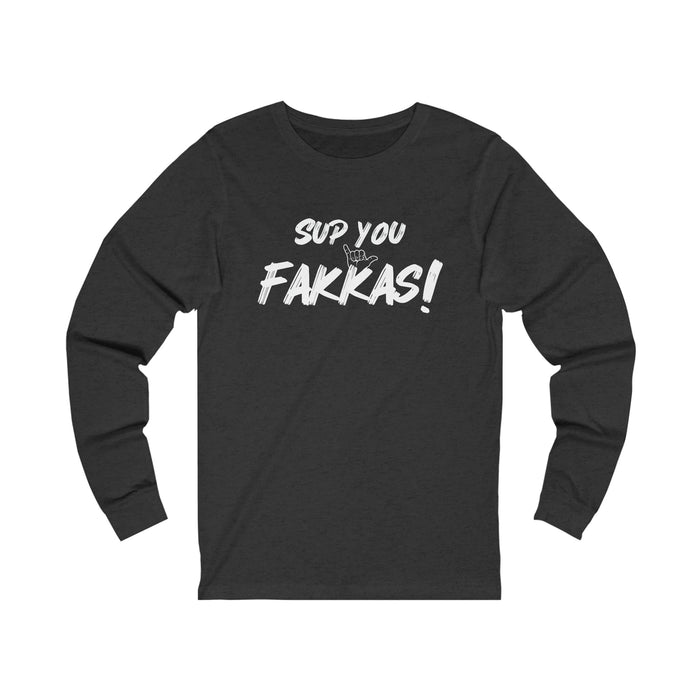 Sup You Fakkas! - Shaka Unisex Long Sleeve - Long - sleeve