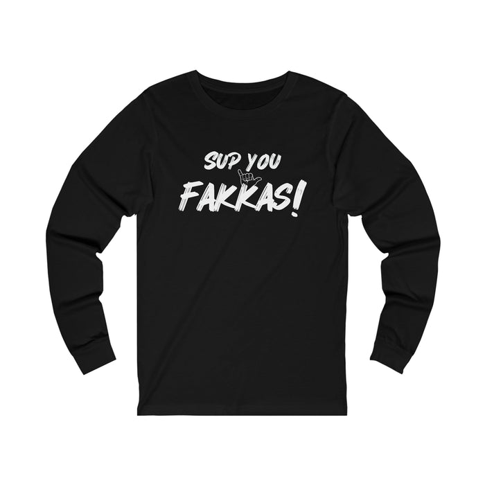 Sup You Fakkas! - Shaka Unisex Long Sleeve - Long - sleeve