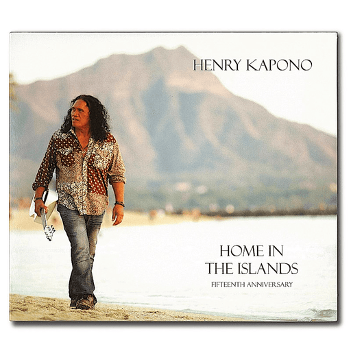 HENRY KAPONO "HOME IN THE ISLANDS 15TH ANNIVERSARY" CD - CD - Leilanis Attic