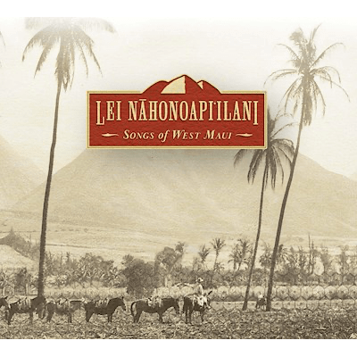 Lei Nahonoapi'ilani "Songs of West Maui" - CD - Leilanis Attic